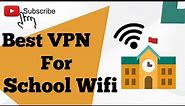 Best VPN For School WiFi & College WiFi 2023