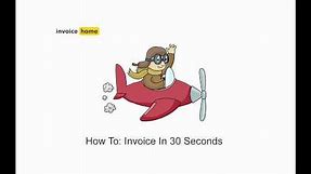 How To: Invoice In 30 Seconds | InvoiceHome.com