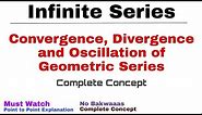 10. Convergence, Divergence and Oscillation of Geometric Series | Infinite Series | Complete Concept