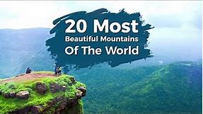 Top 20 Most Beautiful Mountains Of The World