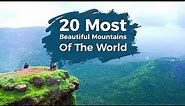Top 20 Most Beautiful Mountains Of The World