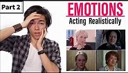 EMOTIONS How To Act Realistically PART 2