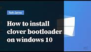 How to install clover bootloader on windows 10