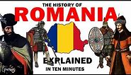 The history of Romania explained in 10 minutes