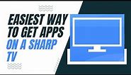 The Easiest Way to Get Apps on a Sharp TV
