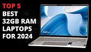 Top 5 : Best 32GB RAM Laptops for 2024