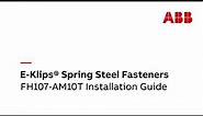 E-Klips® Spring Steel Fasteners: FH107-AM10T Installation Guide