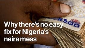 Why Is Nigeria's Naira such a mess?