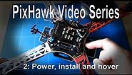 (2/5) PixHawk Video Series – Power, installation, final checks and first hover