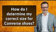 How do I determine my correct size for Converse shoes?