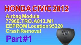 2012 Honda Civic Airbag Module 77960-TRO-A013-M1 EEPROM Location 95320 Crash Removal Part #1