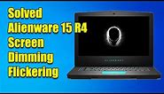 Solved: Alienware 15 R4, screen dimming/flickering [Fix]