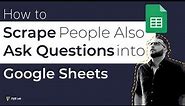 How to Scrape People Also Ask Questions from Google Results in Google Sheets