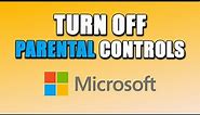How To Turn Off Parental Controls On Microsoft Account (EASY!)