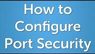 How to Configure Port Security on a Cisco Switch