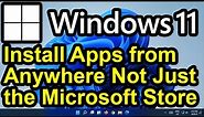 ✔️ Windows 11 - Install Apps or Software from Anywhere - Install Apps Not From the Microsoft Store