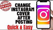 HOW TO CHANGE INSTAGRAM COVER AFTER POSTING,how to change instagram cover photo after posting