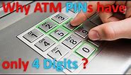 Why ATM PIN has only 4 digits ?