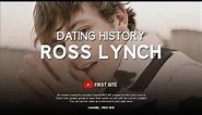 Real Life Boyfriends Of Ross Lynch / Dating History (2012 - 2018)