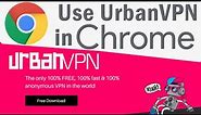 How to use UrbanVPN in Chrome browser?