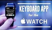 Keyboard App for the Apple Watch | How to Type on the Apple Watch Best Keyboard for the Apple Watch