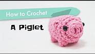 How to Crochet a Piglet || Amigurumi Pattern Tutorial
