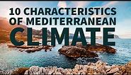 10 CHARACTERISTICS OF MEDITERRANEAN CLIMATE
