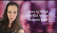 Here Is What Verbal Abuse Sounds Like. | What Is Verbal Abuse? | Verbally Abusive Relationships.