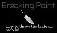 How to throw the knife in breaking point(Mobile)