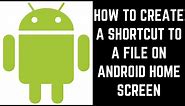 How to Create a Shortcut to a File on Android Home Screen