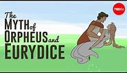 The tragic myth of Orpheus and Eurydice - Brendan Pelsue