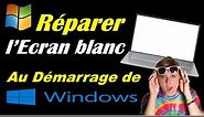 RÉPARER LE PROBLÈME D'AFFICHAGE ÉCRAN BLANC SUR PC WINDOWS 10/11