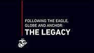Following the Eagle, Globe, and Anchor: The Legacy