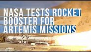 NASA Tests Space Launch System Rocket Booster for Artemis Missions