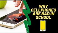 Reasons why cellphones are bad in school | Why smartphones should not be allowed in school