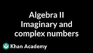 Algebra II: Imaginary and complex numbers | Algebra II | Khan Academy