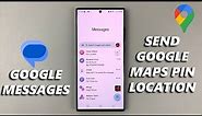 How To Send Google Maps Pin Location In Google Messages