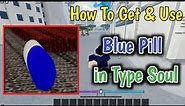 How To Get And Use Blue Pill In Type Soul | What Does Blue Pill Do In Type Soul (Complete Guide)