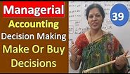 39. Decision Making - Make Or Buy Decisions Introduction from Managerial/ Management Accounting