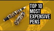 Top 10 Most Expensive Pens 2021