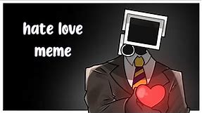 Hate love meme || brown cameraman || •w•