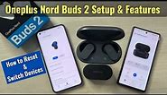 Oneplus Nord Buds 2 - Review, Detailed Setup & Features | How to Switch devices, Reset, etc