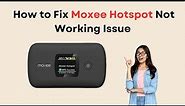 How To Fix Moxee Hotspot Not Working Issue