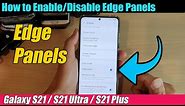 Galaxy S21/Ultra/Plus: How to Enable/Disable Edge Panels