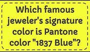Which famous jeweler's signature color is Pantone color "1837 Blue"?