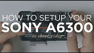How to Setup Your Sony A6300 to Shoot Video (Easy Step-by-Step Guide)