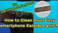 How to Clean Your Dirty Smartphone Earpiece ? || Fix Low call volume !