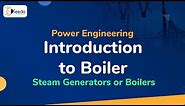 Introduction to Boiler - Steam Generators or Boilers - Power Engineering