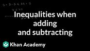 Inequalities using addition and subtraction | Linear inequalities | Algebra I | Khan Academy