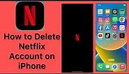 How to Delete Netflix Account on iPhone or Android.